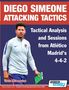 Athanasios Terzis: Diego Simeone Attacking Tactics - Tactical Analysis and Sessions from Atlético Madrid's 4-4-2, Buch