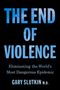 Text: "THE END OF VIOLENCE. Eliminating the World's Most Dangerous Epidemic. GARY SLUTKIN M.D." Schwarzer Hintergrund.