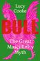 Text: "Lucy Cooke BULL The Great Masculinity Myth". Illustration: Pinker Hahn auf grünem Hintergrund.