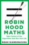 "Robin Hood Maths: Take Control of the Algorithms that Run Your Life" von Noah Giansiracusa. Ein Pfeil durchstößt ein Gleichheitszeichen.