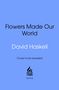 David Haskell: How Flowers Made Our World, Buch