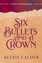 Text: "Cover to Be Revealed", "Six Bullets and a Crown", "Alexis Calder". Oberer Teil rot, unterer beige mit rauem Rand.