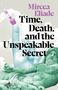Mircea Eliade: Time, Death, and the Unspeakable Secret, Buch, Buch