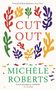 Michèle Roberts: Cut Out, Buch