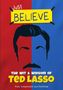 Text: "Just BELIEVE", "THE WIT & WISDOM OF TED LASSO", "Fully Independent and Unofficial". 
Illustration: Gesicht und Schnurrbart., Buch