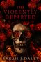 Text: "The Violently Departed" und "Sarah J. Daley". Ein Totenschädel mit roten Blumen umgeben von Flammen., Buch