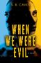 S B Caves: When We Were Evil, Buch