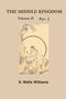 Samuel Wells Williams: The Middle Kingdom, Volume II Part 2: A Survey of the Geography, Government, Literature, Social Life, Arts, and History of the Chinese Empire and Its, Buch