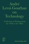 André Leroi-Gourhan: André Leroi-Gourhan on Technology, Evolution, and Social Life: A Selection of Texts and Writings from the 1930s to the 1970s, Buch