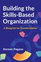Koreen Pagano: Building the Skills-Based Organization, Buch, Buch