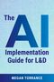 Megan Torrance: The AI Implementation Guide for L&d, Buch