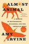 „ALMOST ANIMAL“ von Amy Irvine, illustriert mit Silhouetten von Pferd, Vogel, Sonne, Spinne. Memoir über Mutterschaft und Wildnis., Buch