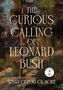 "The Curious Calling of Leonard Bush, a novel. Susan Gregg Gilmore." Hinter Texten abstrakte Malerei in erdigen Tönen., Buch