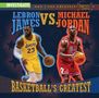 "LEBRON JAMES VS. MICHAEL JORDAN" steht oben, "BASKETBALL’S GREATEST" unten. In der Mitte sind zwei Basketballspieler., Buch