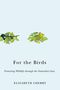 Elizabeth Cherry: For the Birds: Protecting Wildlife Through the Naturalist Gaze, Buch