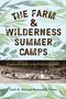 Emily K. Abel: The Farm & Wilderness Summer Camps: Progressive Ideals in the Twentieth Century, Buch