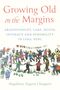 "Growing Old on the Margins" gefolgt von "ABANDONMENT, CARE, DEATH, INTIMACY AND POSSIBILITY IN LIMA, PERU." Illustration: Tanzende Menschen., Buch