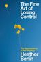 Heather Berlin: The Fine Art of Losing Control, Buch
