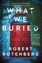 Robert Rotenberg: What We Buried, Buch