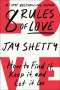 Jay Shetty: 8 Rules of Love: How to Find It, Keep It, and Let It Go, Buch