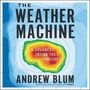 Andrew Blum: The Weather Machine: A Journey Inside the Forecast, MP3