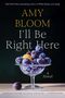 Amy Bloom: I'll Be Right Here, Buch