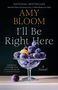 Buchcover: "Amy Bloom, I'll Be Right Here", Schüssel mit blauen Pflaumen und einem gelben Pfirsich.