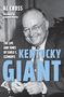 AL CROSS, Foreword by Jonathan Martin. THE LIFE AND TIMES OF EARLE C. CLEMENTS, KENTUCKY GIANT. Ein lächelnder Mann in Anzug.