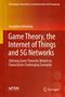 Josephina Antoniou: Game Theory and the Internet of Things, the Internet of Things, and, 5G Networks, Buch