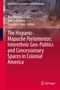 : The Hispanic-Mapuche Parlamentos: Interethnic Geo-Politics and Concessionary Spaces in Colonial America, Buch