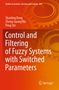 Shanling Dong: Control and Filtering of Fuzzy Systems with Switched Parameters, Buch