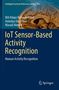 Md Atiqur Rahman Ahad: IoT Sensor-Based Activity Recognition, Buch