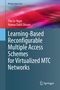 Tho Le-Ngoc: Learning-Based Reconfigurable Multiple Access Schemes for Virtualized MTC Networks, Buch