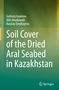 Gulnura Issanova: Soil Cover of the Dried Aral Seabed in Kazakhstan, Buch