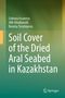 Gulnura Issanova: Soil Cover of the Dried Aral Seabed in Kazakhstan, Buch
