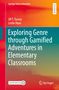 Leslie Haas: Exploring Genre through Gamified Adventures in Elementary Classrooms, Buch