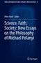Science, Faith, Society: New Essays on the Philosophy of Michael Polanyi, Buch