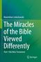 Titel: "The Miracles of the Bible Viewed Differently" von Maximilian Ledochowski, Part 1: The New Testament. Springer-Logo.