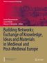 Building Networks: Exchange of Knowledge, Ideas and Materials in Medieval and Post-Medieval Europe, Buch