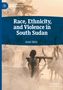 Amir Idris: Race, Ethnicity, and Violence in South Sudan, Buch