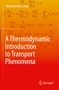 Henning Struchtrup: A Thermodynamic Introduction to Transport Phenomena, Buch
