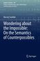 Maciej Send¿ak: Wondering about the Impossible: On the Semantics of Counterpossibles, Buch