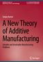 Sanjay Kumar: A New Theory of Additive Manufacturing, Buch