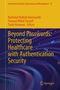 Beyond Passwords: Protecting Healthcare with Authentication Security, Buch, Buch