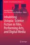 Inhabiting Ustopia: Science Fiction in Film, Performing Arts, and Digital Media, Buch