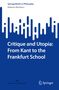 "SpringerBriefs in Philosophy", Titel: "Critique and Utopia: From Kant to the Frankfurt School", Autor: Roberto Mordacci., Buch
