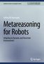 "Metareasoning for Robots: Adapting in Dynamic and Uncertain Environments" von Jeffrey W. Herrmann. Grauer Hintergrund., Buch