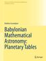 Titel: Babylonian Mathematical Astronomy: Planetary Tables. Mathieu Ossendrijver. Quellenstudien Mathematik. Springer., Buch