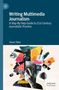 „Writing Multimedia Journalism: A Step-By-Step Guide to 21st Century Journalistic Practice“ von Shane Tilton. Bunte Collage., Buch