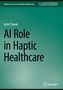 Text: "Rohit Thanki, AI Role in Haptic Healthcare". Oben steht "Synthesis Lectures on Biomedical Engineering". Grüner Hintergrund., Buch